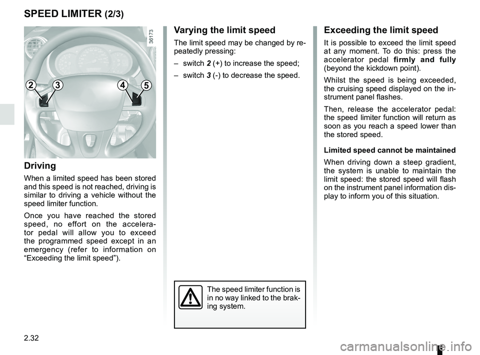 RENAULT KANGOO 2018 Owners Manual 2.32
SPEED LIMITER (2/3)Exceeding the limit speed
It is possible to exceed the limit speed
at any moment. To do this: press the
accelerator pedal firmly and fully
(beyond the kickdown point).
Whils RENAULT KANGOO 2018 Owners Manual 2.32
SPEED LIMITER (2/3)Exceeding the limit speed
It is possible to exceed the limit speed
at any moment. To do this: press the
accelerator pedal firmly and fully
(beyond the kickdown point).
Whils