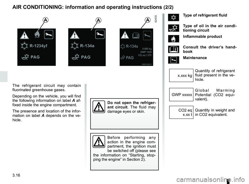 RENAULT KANGOO 2018  Owners Manual 3.16
AIR CONDITIONING: information and operating instructions (2/2)
The refrigerant circuit may contain 
fluorinated greenhouse gases.
Depending on the vehicle, you will find 
the following informatio