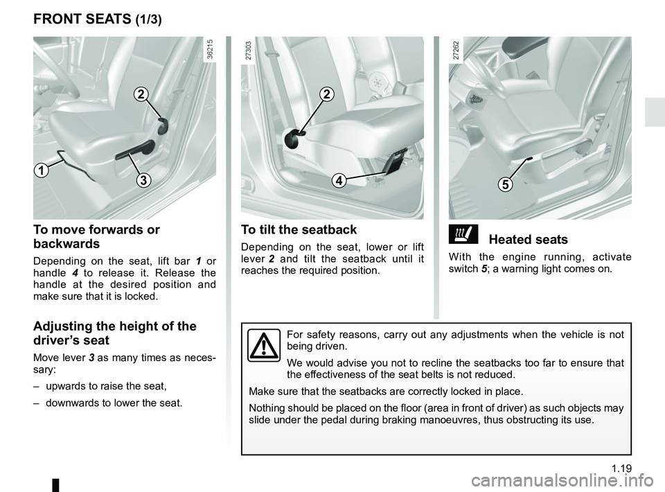 RENAULT KANGOO 2018 Owners Manual 1.19
ðHeated seats
With the engine running, activate
switch 5; a warning light comes on.
To tilt the seatback
Depending on the seat, lower or lift
lever 2 and tilt the seatback until it
reaches t RENAULT KANGOO 2018 Owners Manual 1.19
ðHeated seats
With the engine running, activate
switch 5; a warning light comes on.
To tilt the seatback
Depending on the seat, lower or lift
lever 2 and tilt the seatback until it
reaches t
