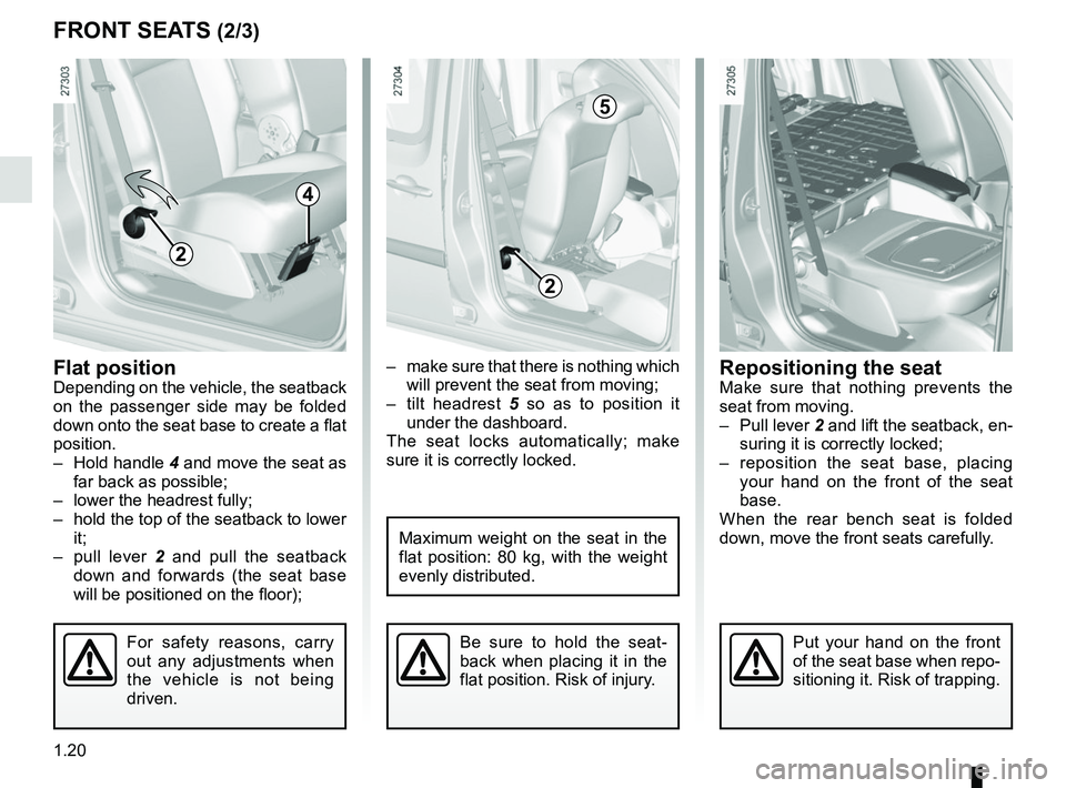 RENAULT KANGOO 2018 Owners Manual 1.20
– make sure that there is nothing which will prevent the seat from moving;
– tilt headrest 5 so as to position it
under the dashboard.
The seat locks automatically; make
sure it is correc RENAULT KANGOO 2018 Owners Manual 1.20
– make sure that there is nothing which will prevent the seat from moving;
– tilt headrest 5 so as to position it
under the dashboard.
The seat locks automatically; make
sure it is correc