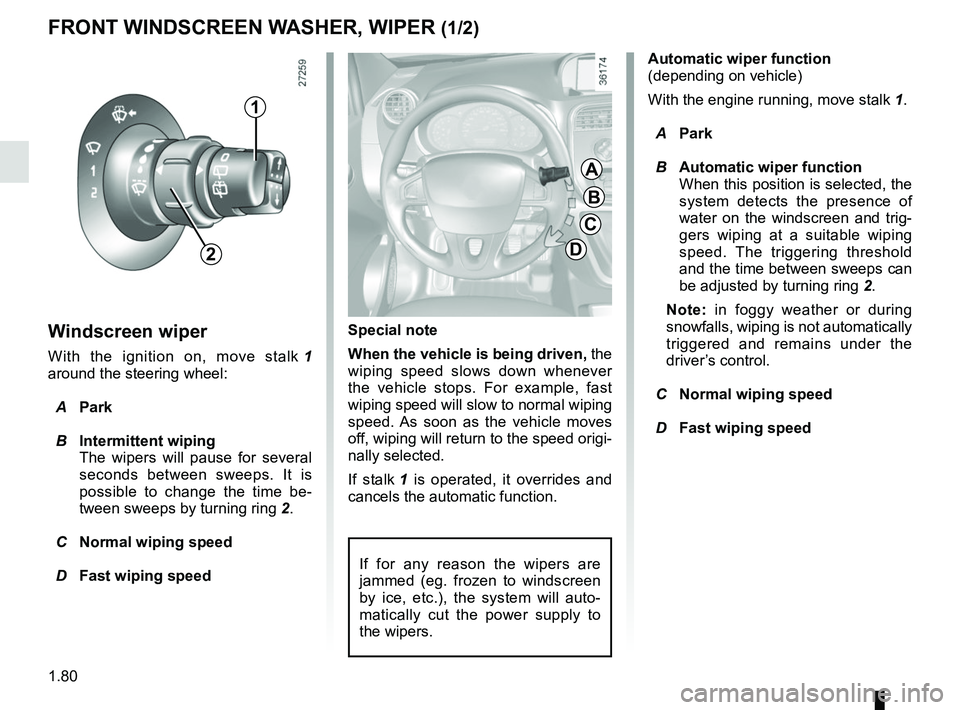 RENAULT KANGOO 2018 Manual Online 1.80
Windscreen wiper
With the ignition on, move stalk 1
around the steering wheel:
A Park
B Intermittent wiping
The wipers will pause for several
seconds between sweeps. It is
possible to chan RENAULT KANGOO 2018 Manual Online 1.80
Windscreen wiper
With the ignition on, move stalk 1
around the steering wheel:
A Park
B Intermittent wiping
The wipers will pause for several
seconds between sweeps. It is
possible to chan