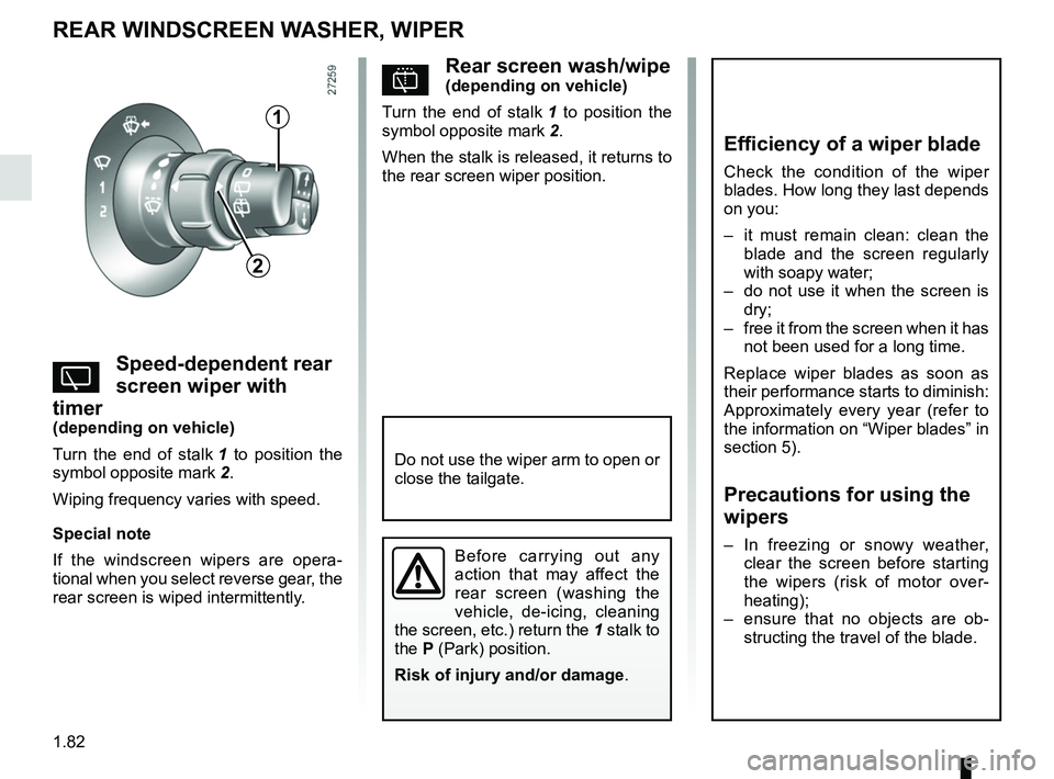 RENAULT KANGOO 2018 Manual Online 1.82
pRear screen wash/wipe(depending on vehicle)
Turn the end of stalk 1 to position the
symbol opposite mark 2.
When the stalk is released, it returns to
the rear screen wiper position.
YSpeed-d RENAULT KANGOO 2018 Manual Online 1.82
pRear screen wash/wipe(depending on vehicle)
Turn the end of stalk 1 to position the
symbol opposite mark 2.
When the stalk is released, it returns to
the rear screen wiper position.
YSpeed-d