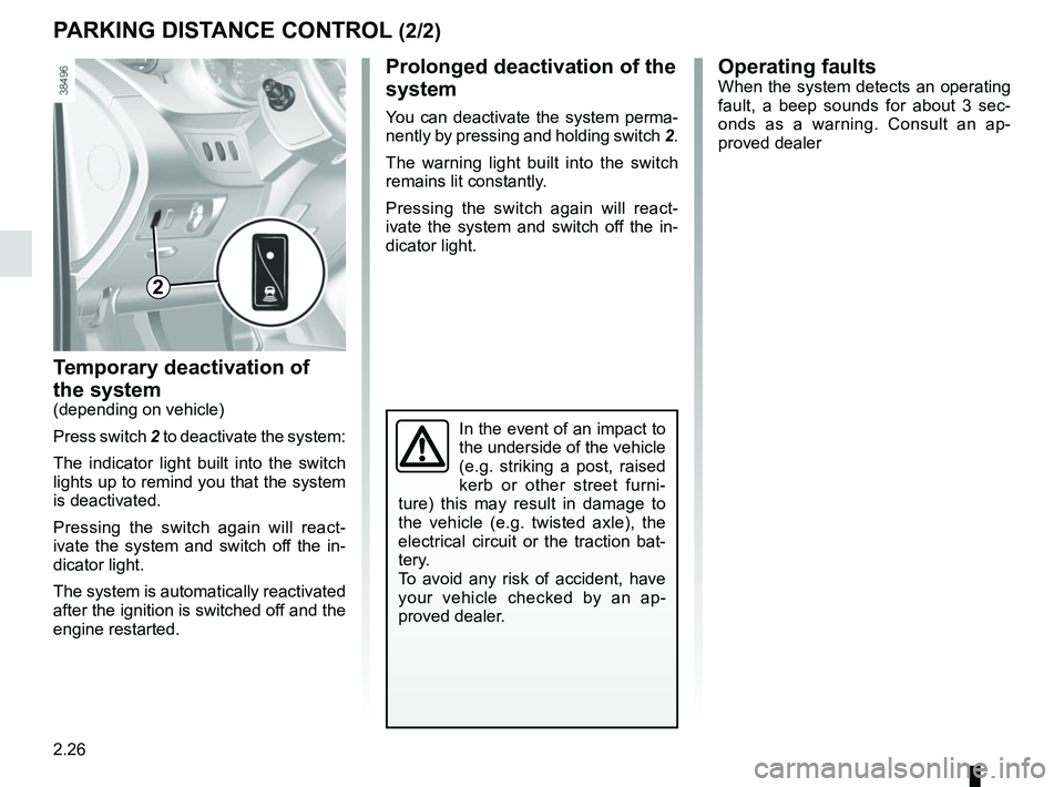RENAULT KANGOO Z.E. 2018 Owners Manual 2.26
Temporary deactivation of
the system
(depending on vehicle)
Press switch 2 to deactivate the system:
The indicator light built into the switch
lights up to remind you that the system
is deacti RENAULT KANGOO Z.E. 2018 Owners Manual 2.26
Temporary deactivation of
the system
(depending on vehicle)
Press switch 2 to deactivate the system:
The indicator light built into the switch
lights up to remind you that the system
is deacti