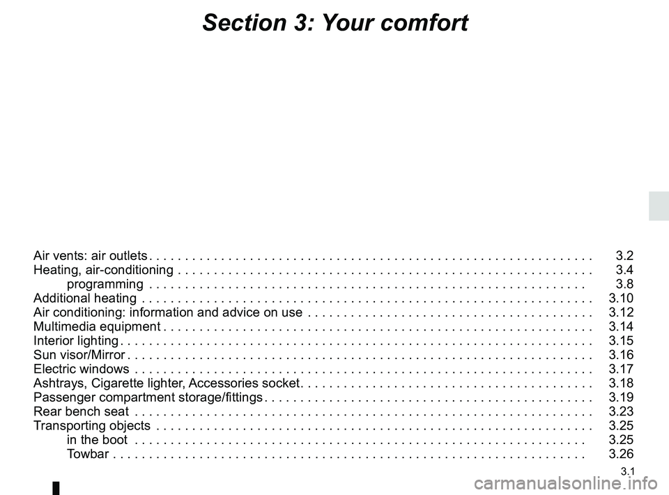RENAULT KANGOO Z.E. 2018  Owners Manual 3.1
Section 3: Your comfort
Air vents: air outlets . . . . . . . . . . . . . . . . . . . . . . . . . . . . . . . . . . . . \
. . . . . . . . . . . . . . . . . . . . . . . . . .   3.2
Heating, air-cond