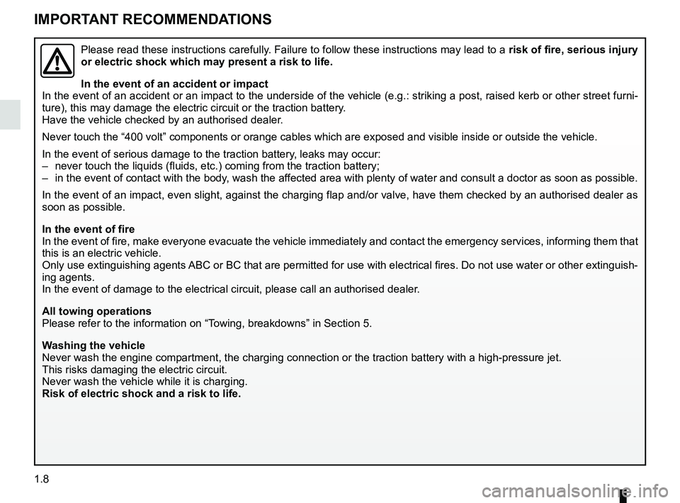 RENAULT KANGOO Z.E. 2018  Owners Manual 1.8
IMPORTANT RECOMMENDATIONS
Please read these instructions carefully. Failure to follow these instructions may lead to a risk of fire, serious injury 
or electric shock which may present a risk to l