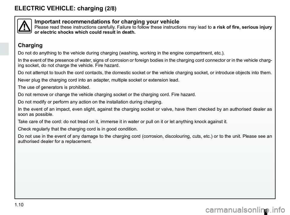 RENAULT KANGOO Z.E. 2018 Owners Manual 1.10
ELECTRIC VEHICLE: charging (2/8)
Important recommendations for charging your vehiclePlease read these instructions carefully. Failure to follow these instructions may lead to a risk of fire, seri RENAULT KANGOO Z.E. 2018 Owners Manual 1.10
ELECTRIC VEHICLE: charging (2/8)
Important recommendations for charging your vehiclePlease read these instructions carefully. Failure to follow these instructions may lead to a risk of fire, seri