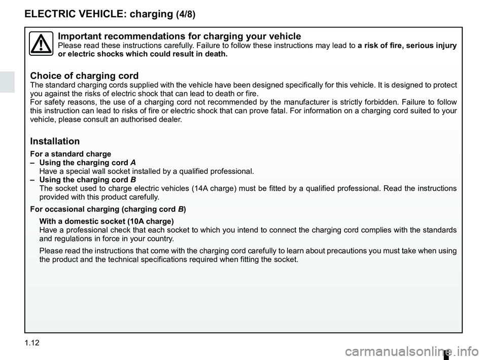 RENAULT KANGOO Z.E. 2018 Owners Manual 1.12
ELECTRIC VEHICLE: charging (4/8)
Important recommendations for charging your vehiclePlease read these instructions carefully. Failure to follow these instructions may lead to a risk of fire, seri RENAULT KANGOO Z.E. 2018 Owners Manual 1.12
ELECTRIC VEHICLE: charging (4/8)
Important recommendations for charging your vehiclePlease read these instructions carefully. Failure to follow these instructions may lead to a risk of fire, seri