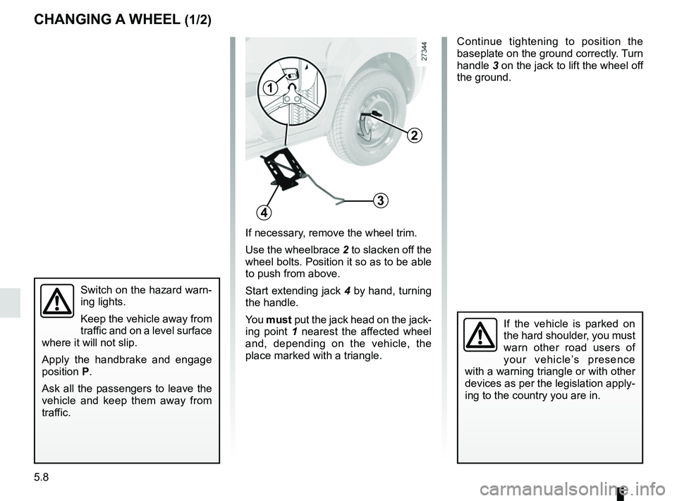 RENAULT KANGOO Z.E. 2018 Owners Manual 5.8
2
4
1
3
If necessary, remove the wheel trim.
Use the wheelbrace 2 to slacken off the
wheel bolts. Position it so as to be able
to push from above.
Start extending jack 4 by hand, turning
the h RENAULT KANGOO Z.E. 2018 Owners Manual 5.8
2
4
1
3
If necessary, remove the wheel trim.
Use the wheelbrace 2 to slacken off the
wheel bolts. Position it so as to be able
to push from above.
Start extending jack 4 by hand, turning
the h