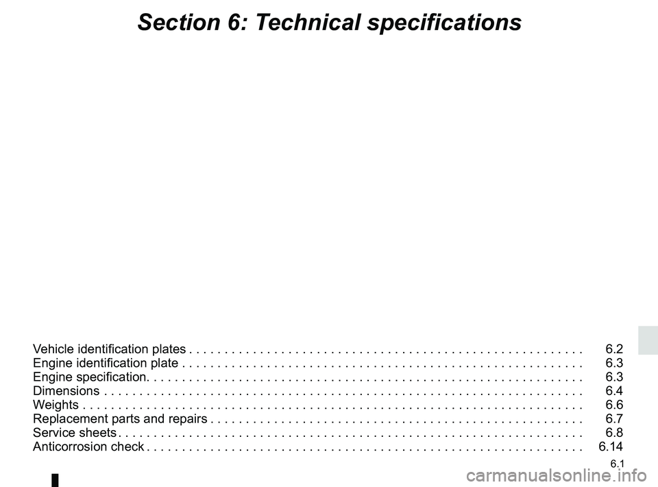 RENAULT KANGOO Z.E. 2018 Owners Manual 6.1
Section 6: Technical specifications
Vehicle identification plates . . . . . . . . . . . . . . . . . . . . . . . . . . . . . . . . . . . . \
. . . . . . . . . . . . . . . . . . . . 6.2
Engine ide RENAULT KANGOO Z.E. 2018 Owners Manual 6.1
Section 6: Technical specifications
Vehicle identification plates . . . . . . . . . . . . . . . . . . . . . . . . . . . . . . . . . . . . \
. . . . . . . . . . . . . . . . . . . . 6.2
Engine ide