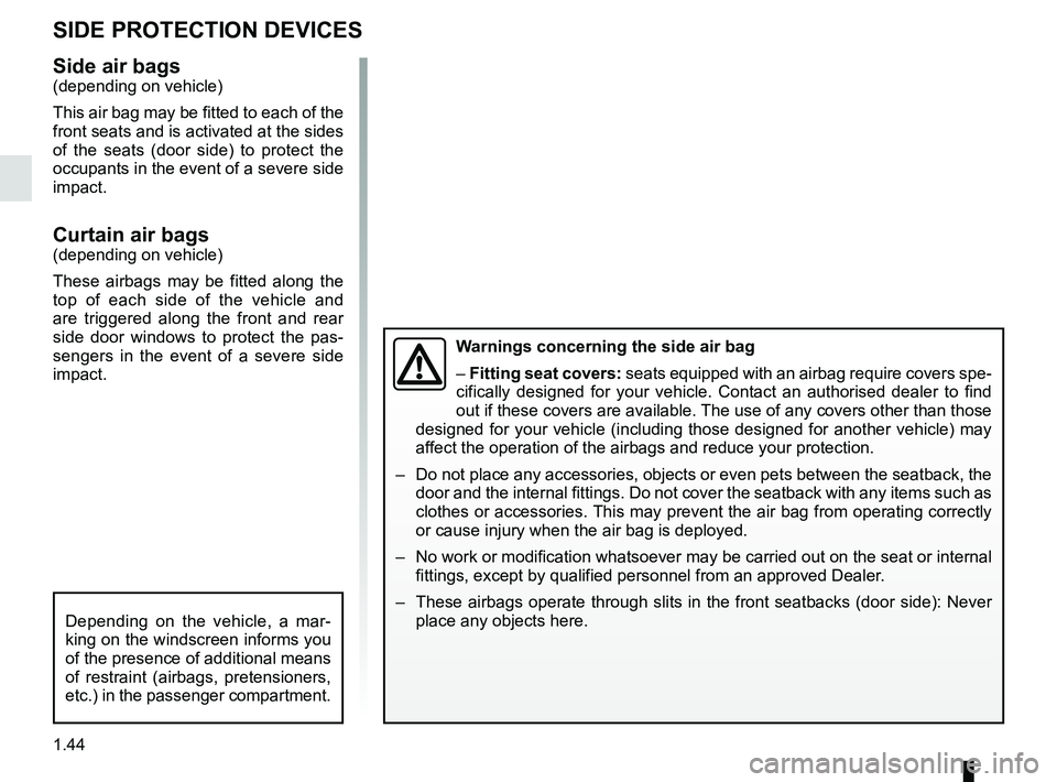 RENAULT KANGOO Z.E. 2018 Service Manual 1.44
Side air bags(depending on vehicle)
This air bag may be fitted to each of the
front seats and is activated at the sides
of the seats (door side) to protect the
occupants in the event of a seve RENAULT KANGOO Z.E. 2018 Service Manual 1.44
Side air bags(depending on vehicle)
This air bag may be fitted to each of the
front seats and is activated at the sides
of the seats (door side) to protect the
occupants in the event of a seve