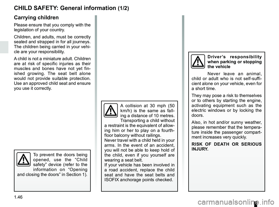 RENAULT KANGOO Z.E. 2018 Owners Manual 1.46
CHILD SAFETY: General information (1/2)
Carrying children
Please ensure that you comply with the
legislation of your country.
Children, and adults, must be correctly
seated and strapped in for RENAULT KANGOO Z.E. 2018 Owners Manual 1.46
CHILD SAFETY: General information (1/2)
Carrying children
Please ensure that you comply with the
legislation of your country.
Children, and adults, must be correctly
seated and strapped in for