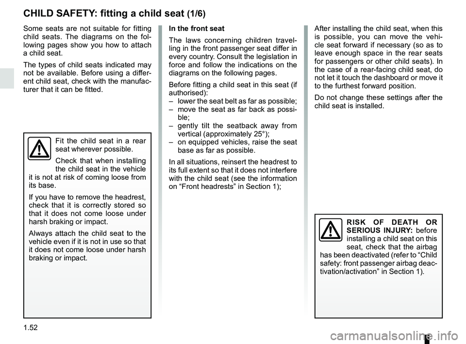 RENAULT KANGOO Z.E. 2018 Owners Manual 1.52
Some seats are not suitable for fitting
child seats. The diagrams on the fol-
lowing pages show you how to attach
a child seat.
The types of child seats indicated may
not be available. Before RENAULT KANGOO Z.E. 2018 Owners Manual 1.52
Some seats are not suitable for fitting
child seats. The diagrams on the fol-
lowing pages show you how to attach
a child seat.
The types of child seats indicated may
not be available. Before