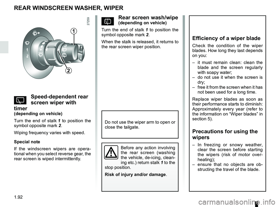 RENAULT KANGOO Z.E. 2018 Owners Manual 1.92
pRear screen wash/wipe(depending on vehicle)
Turn the end of stalk 1 to position the
symbol opposite mark 2.
When the stalk is released, it returns to
the rear screen wiper position.
YSpeed-d RENAULT KANGOO Z.E. 2018 Owners Manual 1.92
pRear screen wash/wipe(depending on vehicle)
Turn the end of stalk 1 to position the
symbol opposite mark 2.
When the stalk is released, it returns to
the rear screen wiper position.
YSpeed-d