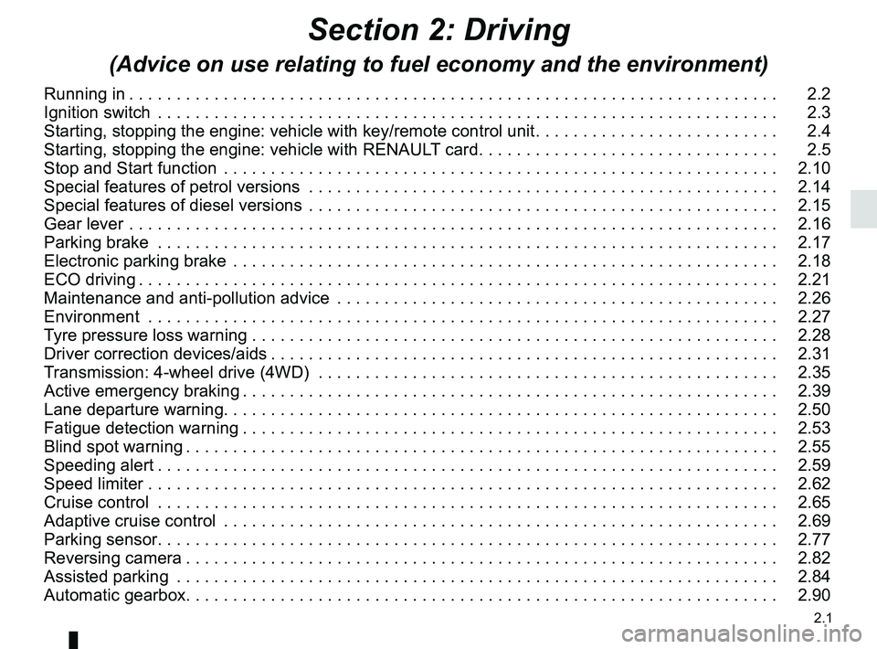 RENAULT KOLEOS 2018  Owners Manual 2.1
Section 2: Driving
(Advice on use relating to fuel economy and the environment)
Running in . . . . . . . . . . . . . . . . . . . . . . . . . . . . . . . . . . . . \
. . . . . . . . . . . . . . . .