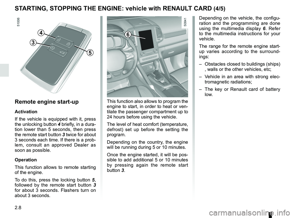RENAULT KOLEOS 2018 Owners Manual 2.8
STARTING, STOPPING THE ENGINE: vehicle with RENAULT CARD (4/5)
This function also allows to program the
engine to start, in order to heat or ven-
tilate the passenger compartment up to
24 hours RENAULT KOLEOS 2018 Owners Manual 2.8
STARTING, STOPPING THE ENGINE: vehicle with RENAULT CARD (4/5)
This function also allows to program the
engine to start, in order to heat or ven-
tilate the passenger compartment up to
24 hours