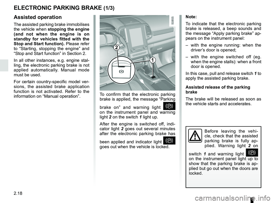 RENAULT KOLEOS 2018 Owners Manual 2.18
ELECTRONIC PARKING BRAKE (1/3)
Note:
To indicate that the electronic parking
brake is released, a beep sounds and
the message “Apply parking brake” ap-
pears on the instrument panel:
– w RENAULT KOLEOS 2018 Owners Manual 2.18
ELECTRONIC PARKING BRAKE (1/3)
Note:
To indicate that the electronic parking
brake is released, a beep sounds and
the message “Apply parking brake” ap-
pears on the instrument panel:
– w