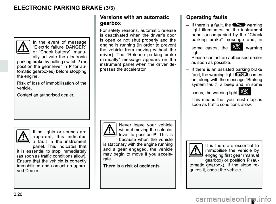 RENAULT KOLEOS 2018 Owners Manual 2.20
Operating faults
– If there is a fault, the © warning
light illuminates on the instrument
panel accompanied by the “Check
parking brake” message and, in
some cases, the
} warning
li RENAULT KOLEOS 2018 Owners Manual 2.20
Operating faults
– If there is a fault, the © warning
light illuminates on the instrument
panel accompanied by the “Check
parking brake” message and, in
some cases, the
} warning
li