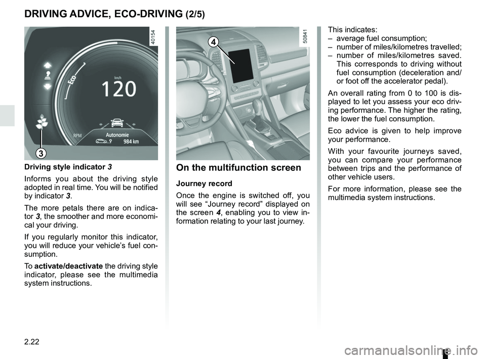 RENAULT KOLEOS 2018 Owners Manual 2.22
DRIVING ADVICE, ECO-DRIVING (2/5)
4
3
On the multifunction screen
Journey record
Once the engine is switched off, you
will see “Journey record” displayed on
the screen 4, enabling you to vi RENAULT KOLEOS 2018 Owners Manual 2.22
DRIVING ADVICE, ECO-DRIVING (2/5)
4
3
On the multifunction screen
Journey record
Once the engine is switched off, you
will see “Journey record” displayed on
the screen 4, enabling you to vi