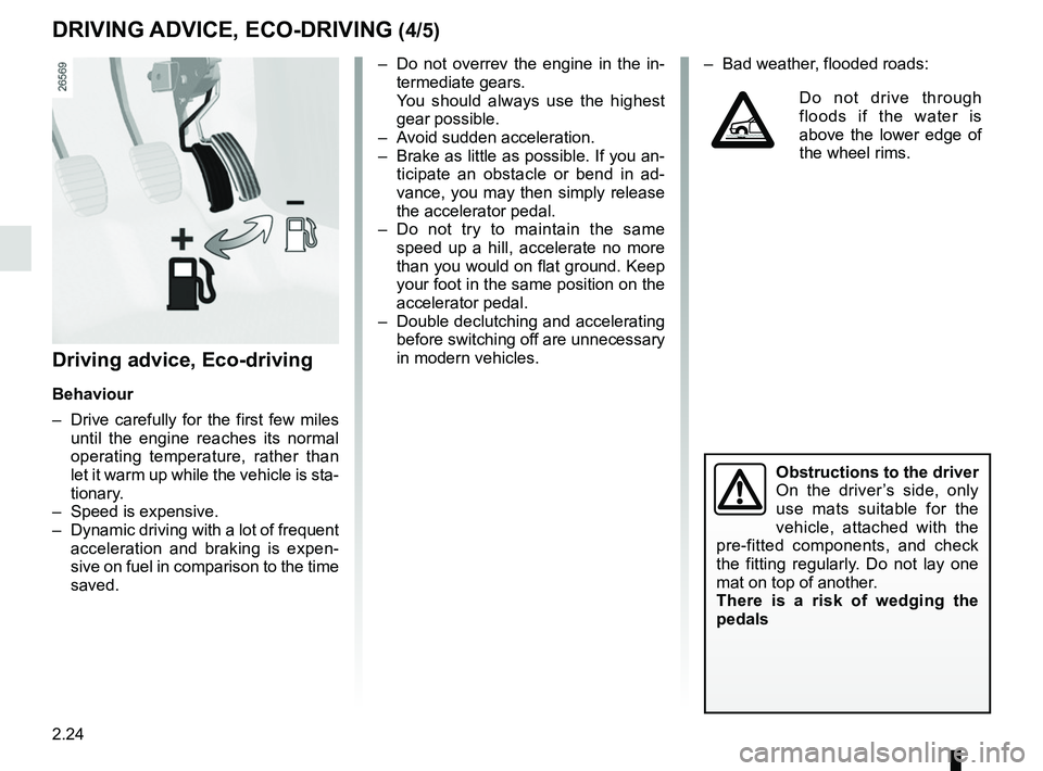 RENAULT KOLEOS 2018 Owners Manual 2.24
– Do not overrev the engine in the in-termediate gears.
You should always use the highest gear possible.
– Avoid sudden acceleration.
– Brake as little as possible. If you an- ticipat RENAULT KOLEOS 2018 Owners Manual 2.24
– Do not overrev the engine in the in-termediate gears.
You should always use the highest gear possible.
– Avoid sudden acceleration.
– Brake as little as possible. If you an- ticipat