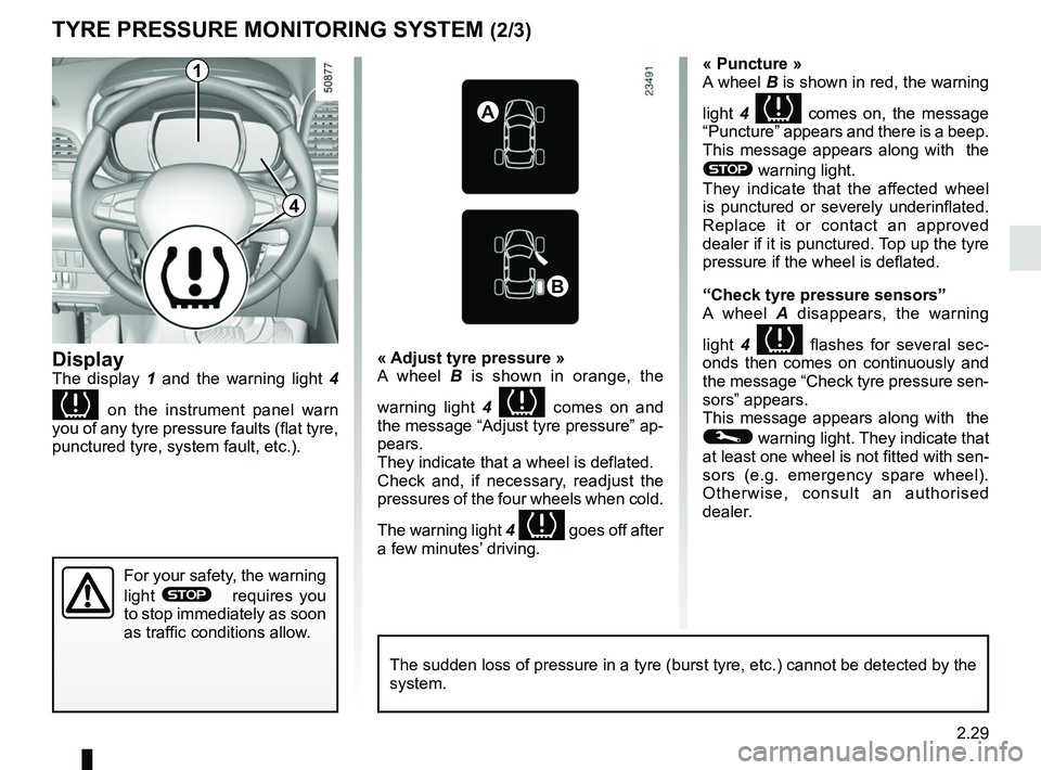 RENAULT KOLEOS 2018 Owners Manual 2.29
TYRE PRESSURE MONITORING SYSTEM (2/3)
Display
The display 1 and the warning light 4
on the instrument panel warn
you of any tyre pressure faults (flat tyre,
punctured tyre, system fault, RENAULT KOLEOS 2018 Owners Manual 2.29
TYRE PRESSURE MONITORING SYSTEM (2/3)
Display
The display 1 and the warning light 4
on the instrument panel warn
you of any tyre pressure faults (flat tyre,
punctured tyre, system fault,