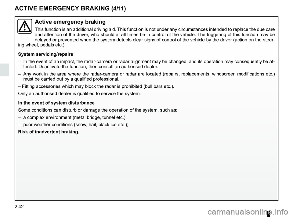 RENAULT KOLEOS 2018 Owners Manual 2.42
ACTIVE EMERGENCY BRAKING (4/11)
Active emergency braking
This function is an additional driving aid. This function is not under any circumstances intended to replace the due\
care
and attention RENAULT KOLEOS 2018 Owners Manual 2.42
ACTIVE EMERGENCY BRAKING (4/11)
Active emergency braking
This function is an additional driving aid. This function is not under any circumstances intended to replace the due\
care
and attention