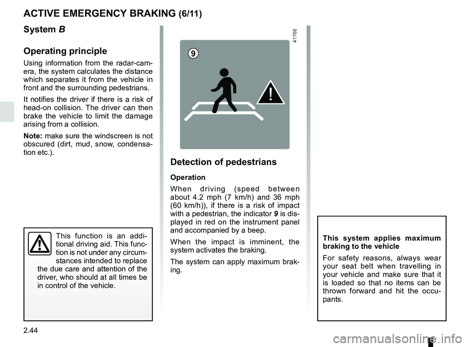 RENAULT KOLEOS 2018 Owners Manual 2.44
ACTIVE EMERGENCY BRAKING (6/11)
System B
Operating principle
Using information from the radar-cam-
era, the system calculates the distance
which separates it from the vehicle in
front and the s RENAULT KOLEOS 2018 Owners Manual 2.44
ACTIVE EMERGENCY BRAKING (6/11)
System B
Operating principle
Using information from the radar-cam-
era, the system calculates the distance
which separates it from the vehicle in
front and the s