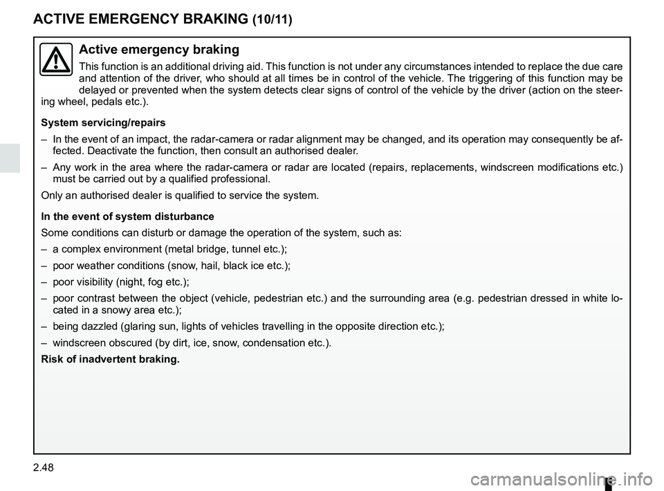 RENAULT KOLEOS 2018 Owners Manual 2.48
ACTIVE EMERGENCY BRAKING (10/11)
Active emergency braking
This function is an additional driving aid. This function is not under any circumstances intended to replace the due\
care
and attentio RENAULT KOLEOS 2018 Owners Manual 2.48
ACTIVE EMERGENCY BRAKING (10/11)
Active emergency braking
This function is an additional driving aid. This function is not under any circumstances intended to replace the due\
care
and attentio