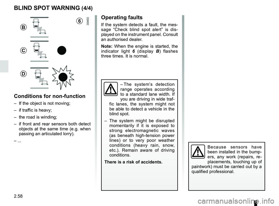 RENAULT KOLEOS 2018 Owners Manual 2.58
Operating faults
If the system detects a fault, the mes-
sage “Check blind spot alert” is dis-
played on the instrument panel. Consult
an authorised dealer.
Note: When the engine is started, RENAULT KOLEOS 2018 Owners Manual 2.58
Operating faults
If the system detects a fault, the mes-
sage “Check blind spot alert” is dis-
played on the instrument panel. Consult
an authorised dealer.
Note: When the engine is started,