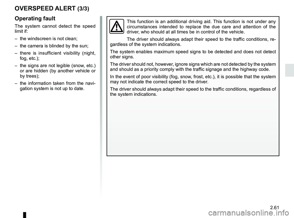 RENAULT KOLEOS 2018 Owners Manual 2.61
OVERSPEED ALERT (3/3)
This function is an additional driving aid. This function is not under any
circumstances intended to replace the due care and attention of the
driver, who should at all ti RENAULT KOLEOS 2018 Owners Manual 2.61
OVERSPEED ALERT (3/3)
This function is an additional driving aid. This function is not under any
circumstances intended to replace the due care and attention of the
driver, who should at all ti