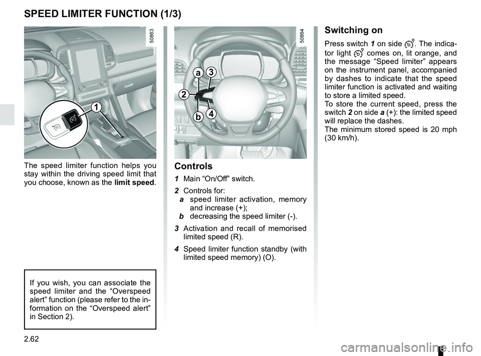 RENAULT KOLEOS 2018 Owners Manual 2.62
SPEED LIMITER FUNCTION (1/3)
Switching on
Press switch 1 on side . The indica-
tor light
comes on, lit orange, and
the message “Speed limiter” appears
on the instrument panel, accom RENAULT KOLEOS 2018 Owners Manual 2.62
SPEED LIMITER FUNCTION (1/3)
Switching on
Press switch 1 on side . The indica-
tor light
comes on, lit orange, and
the message “Speed limiter” appears
on the instrument panel, accom