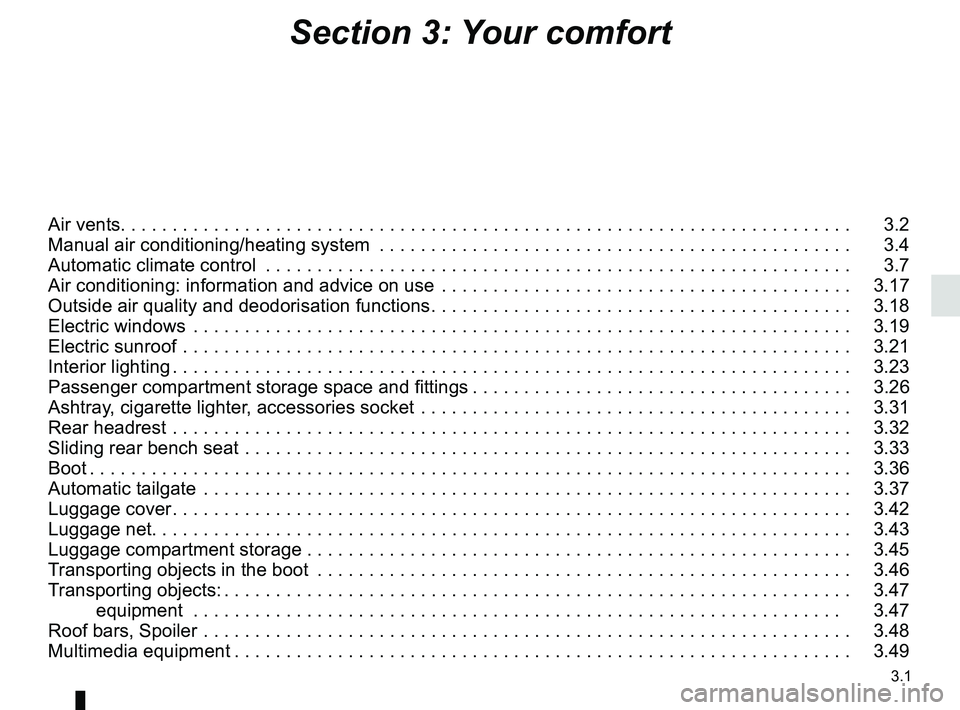 RENAULT KOLEOS 2018 Owners Manual 3.1
Section 3: Your comfort
Air vents. . . . . . . . . . . . . . . . . . . . . . . . . . . . . . . .\
. . . . . . . . . . . . . . . . . . . . . . . . . . . . . . . . . . . . . . . 3.2
Manual air co RENAULT KOLEOS 2018 Owners Manual 3.1
Section 3: Your comfort
Air vents. . . . . . . . . . . . . . . . . . . . . . . . . . . . . . . .\
. . . . . . . . . . . . . . . . . . . . . . . . . . . . . . . . . . . . . . . 3.2
Manual air co