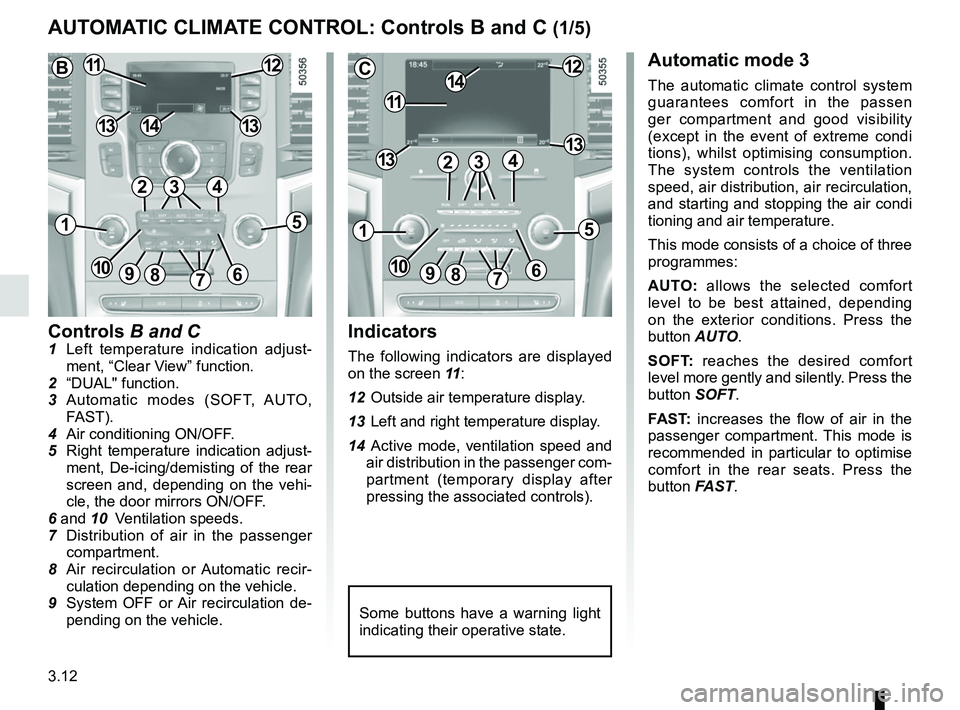 RENAULT KOLEOS 2018 Owners Manual 3.12
Controls B and C1 Left temperature indication adjust-ment, “Clear View” function.
2 “DUAL" function.
3 Automatic modes (SOFT, AUTO, FAST).
4 Air conditioning ON/OFF.
5 Right temperature RENAULT KOLEOS 2018 Owners Manual 3.12
Controls B and C1 Left temperature indication adjust-ment, “Clear View” function.
2 “DUAL" function.
3 Automatic modes (SOFT, AUTO, FAST).
4 Air conditioning ON/OFF.
5 Right temperature