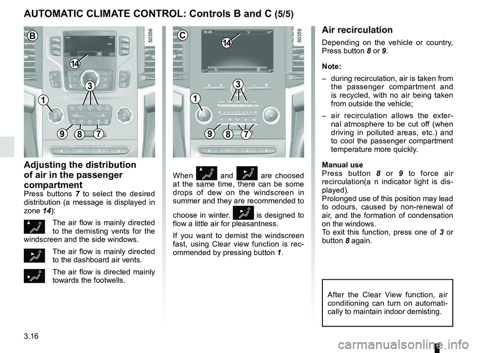 RENAULT KOLEOS 2018 Owners Manual 3.16
When Ø and ½ are choosed
at the same time, there can be some
drops of dew on the windscreen in
summer and they are recommended to
choose in winter.
½ is designed to
flow a little air for RENAULT KOLEOS 2018 Owners Manual 3.16
When Ø and ½ are choosed
at the same time, there can be some
drops of dew on the windscreen in
summer and they are recommended to
choose in winter.
½ is designed to
flow a little air for