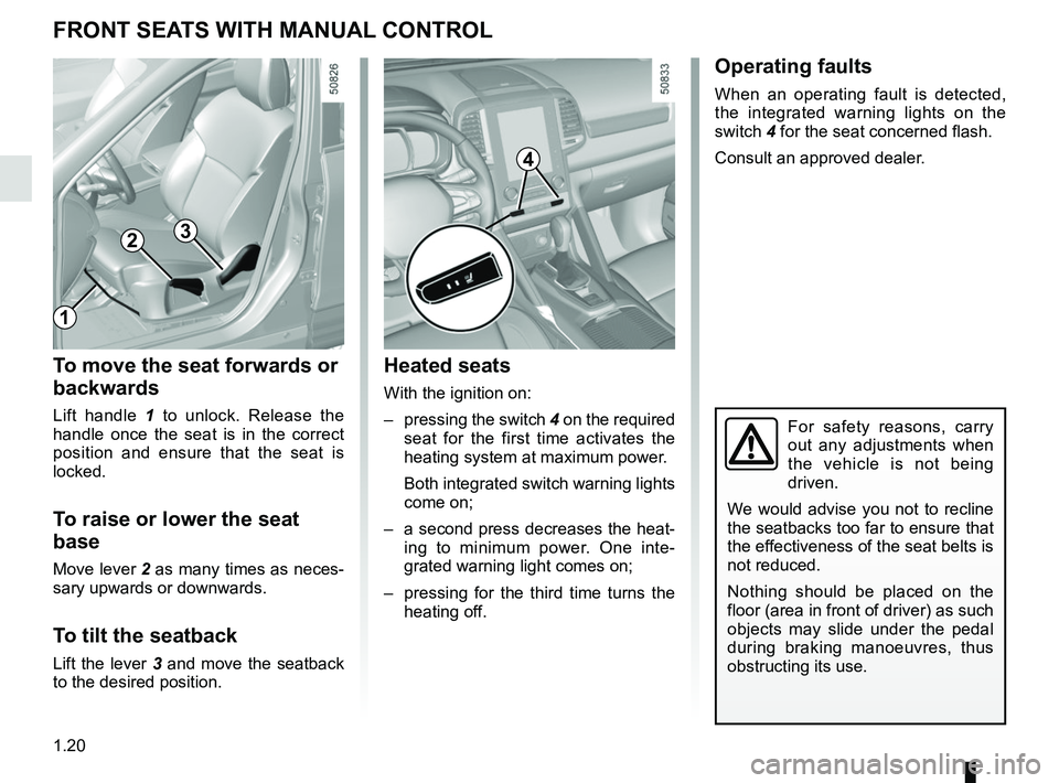 RENAULT KOLEOS 2018 Owners Manual 1.20
To move the seat forwards or
backwards
Lift handle 1 to unlock. Release the
handle once the seat is in the correct
position and ensure that the seat is
locked.
To raise or lower the seat
bas RENAULT KOLEOS 2018 Owners Manual 1.20
To move the seat forwards or
backwards
Lift handle 1 to unlock. Release the
handle once the seat is in the correct
position and ensure that the seat is
locked.
To raise or lower the seat
bas
