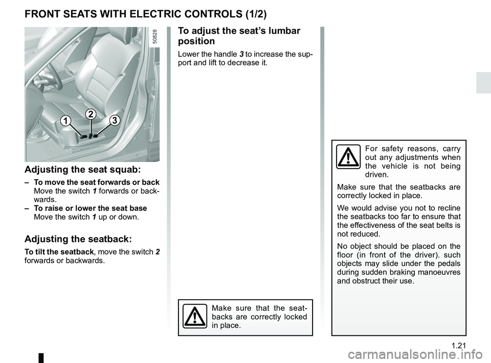 RENAULT KOLEOS 2018 Owners Manual 1.21
FRONT SEATS WITH ELECTRIC CONTROLS (1/2)
For safety reasons, carry
out any adjustments when
the vehicle is not being
driven.
Make sure that the seatbacks are
correctly locked in place.
We wou RENAULT KOLEOS 2018 Owners Manual 1.21
FRONT SEATS WITH ELECTRIC CONTROLS (1/2)
For safety reasons, carry
out any adjustments when
the vehicle is not being
driven.
Make sure that the seatbacks are
correctly locked in place.
We wou