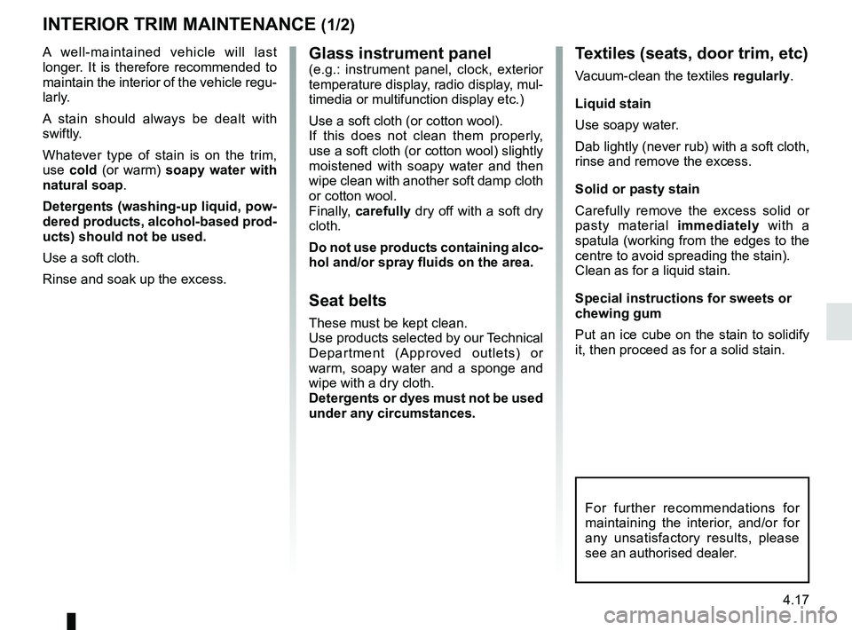 RENAULT KOLEOS 2018 Owners Manual 4.17
Glass instrument panel(e.g.: instrument panel, clock, exterior
temperature display, radio display, mul-
timedia or multifunction display etc.)
Use a soft cloth (or cotton wool).
If this does not RENAULT KOLEOS 2018 Owners Manual 4.17
Glass instrument panel(e.g.: instrument panel, clock, exterior
temperature display, radio display, mul-
timedia or multifunction display etc.)
Use a soft cloth (or cotton wool).
If this does not