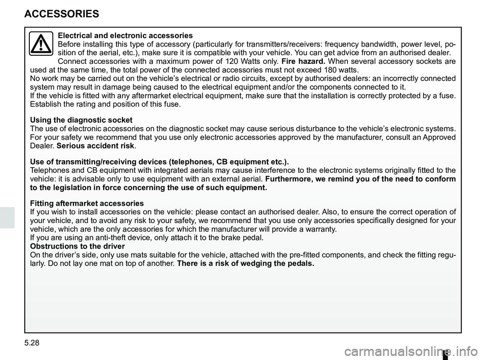 RENAULT KOLEOS 2018 Owners Manual 5.28
ACCESSORIES
Electrical and electronic accessories
Before installing this type of accessory (particularly for transmitters\
/receivers: frequency bandwidth, power level, po-
sition of the aerial, RENAULT KOLEOS 2018 Owners Manual 5.28
ACCESSORIES
Electrical and electronic accessories
Before installing this type of accessory (particularly for transmitters\
/receivers: frequency bandwidth, power level, po-
sition of the aerial,