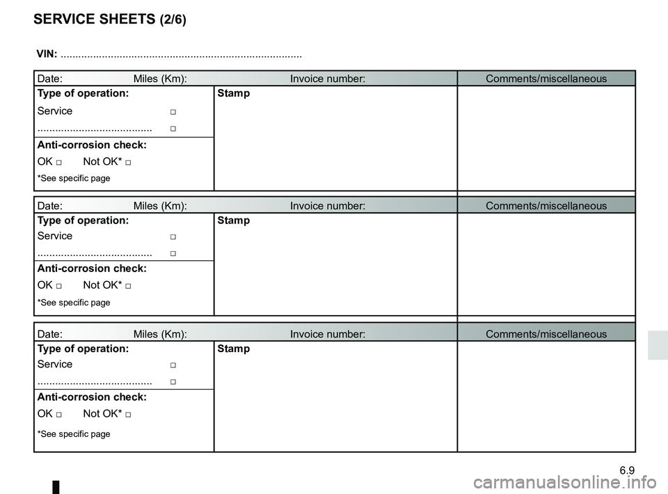 RENAULT KOLEOS 2018  Owners Manual 6.9
SERVICE SHEETS (2/6)
 VIN: .......................................................................\
...........
Date:                        Miles (Km):                              \
     Invoice