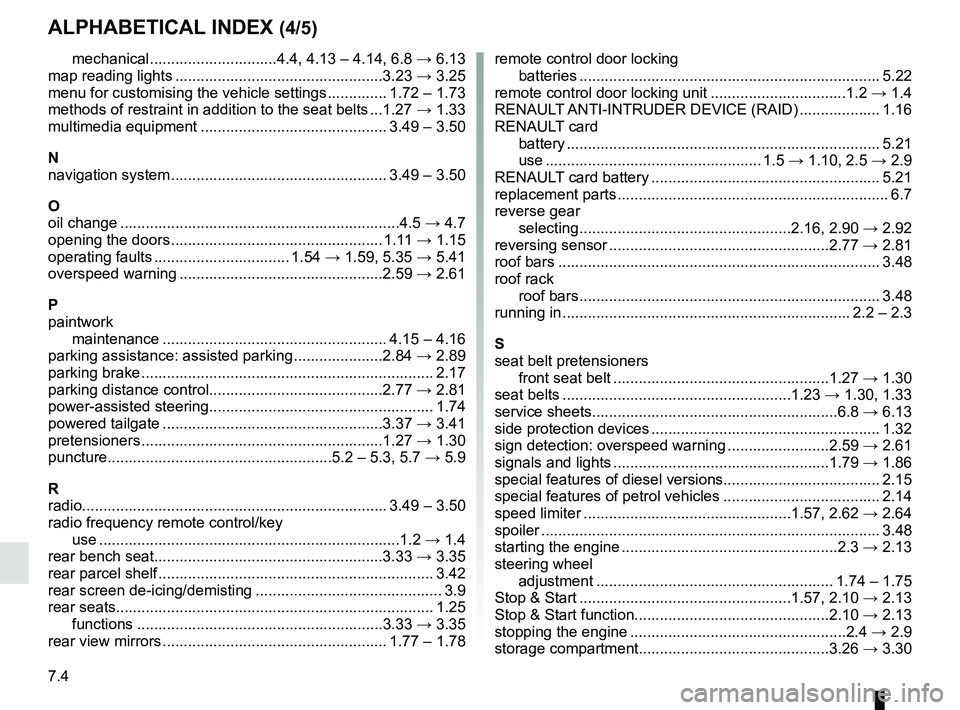 RENAULT KOLEOS 2018  Owners Manual 7.4
ALPHABETICAL INDEX (4/5)
mechanical ..............................4.4, 4.13 – 4.14, 6.8 → 6.13
map reading lights .................................................3.23  → 3.25
menu for custo