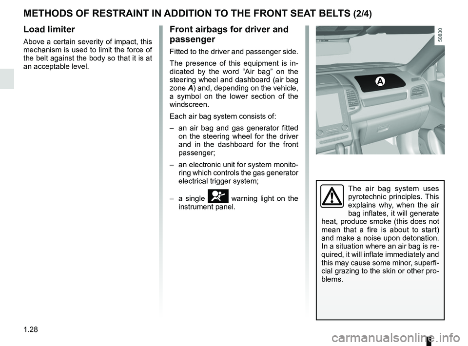 RENAULT KOLEOS 2018 Owners Guide 1.28
Load limiter
Above a certain severity of impact, this
mechanism is used to limit the force of
the belt against the body so that it is at
an acceptable level.
Front airbags for driver and
pass RENAULT KOLEOS 2018 Owners Guide 1.28
Load limiter
Above a certain severity of impact, this
mechanism is used to limit the force of
the belt against the body so that it is at
an acceptable level.
Front airbags for driver and
pass