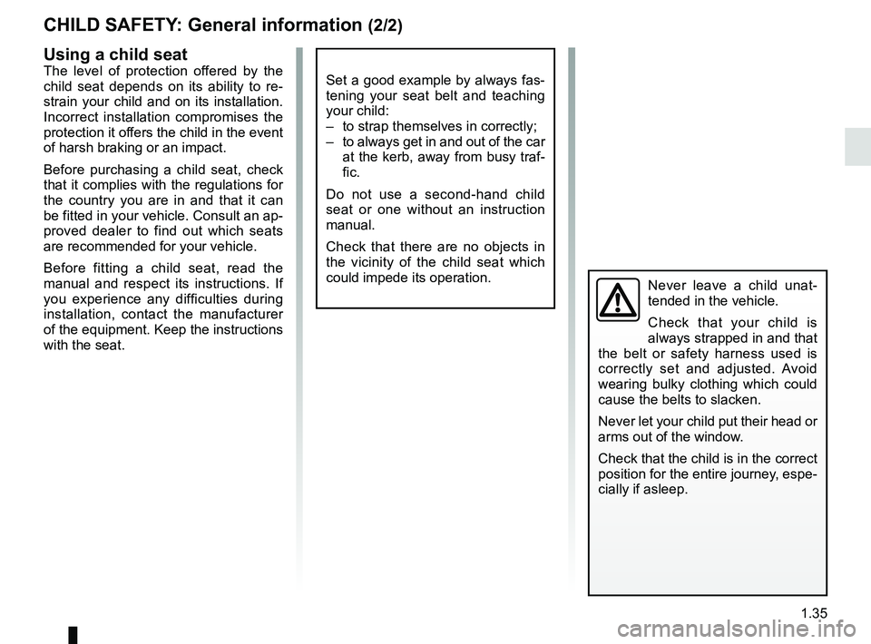 RENAULT KOLEOS 2018 Service Manual 1.35
CHILD SAFETY: General information (2/2)
Using a child seat
The level of protection offered by the
child seat depends on its ability to re-
strain your child and on its installation.
Incorrect i RENAULT KOLEOS 2018 Service Manual 1.35
CHILD SAFETY: General information (2/2)
Using a child seat
The level of protection offered by the
child seat depends on its ability to re-
strain your child and on its installation.
Incorrect i