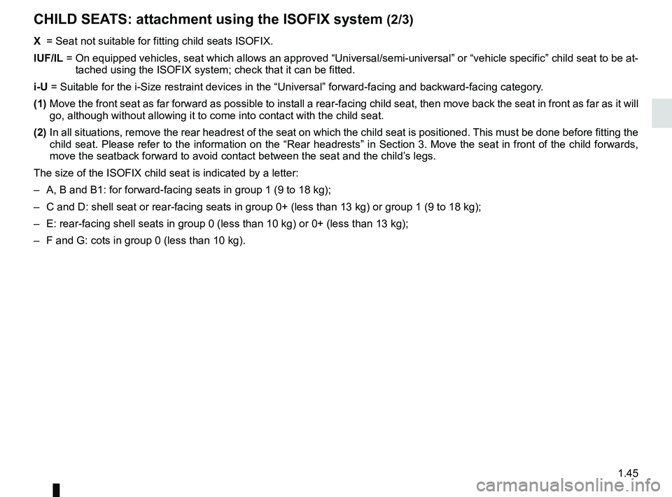 RENAULT KOLEOS 2018  Owners Manual 1.45
CHILD SEATS: attachment using the ISOFIX system (2/3)
X =  Seat not suitable for fitting child seats ISOFIX.
IUF/IL  =   On equipped vehicles, seat which allows an approved “Universal/semi-u\
n