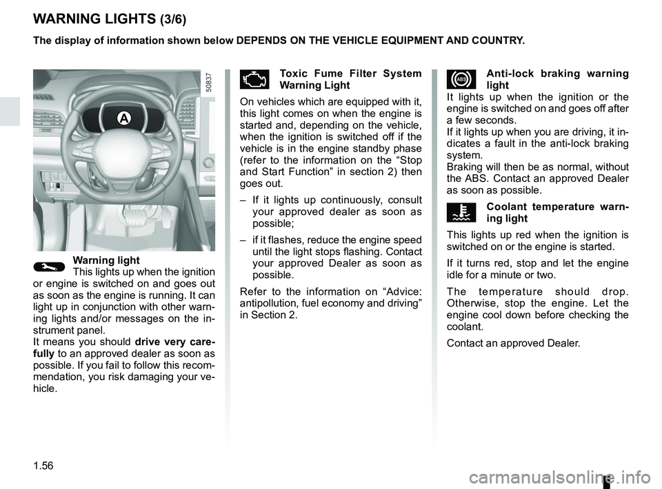 RENAULT KOLEOS 2018 Repair Manual 1.56
WARNING LIGHTS (3/6)
xAnti-lock braking warning
light
It lights up when the ignition or the
engine is switched on and goes off after
a few seconds.
If it lights up when you are driving, it in- RENAULT KOLEOS 2018 Repair Manual 1.56
WARNING LIGHTS (3/6)
xAnti-lock braking warning
light
It lights up when the ignition or the
engine is switched on and goes off after
a few seconds.
If it lights up when you are driving, it in-
