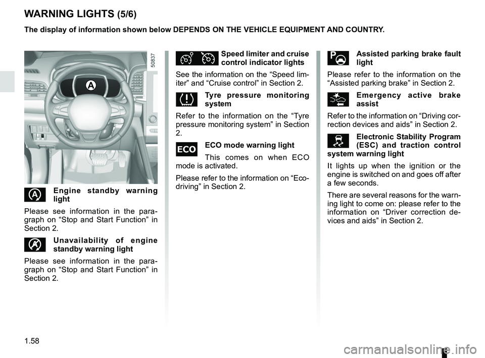 RENAULT KOLEOS 2018 Repair Manual 1.58
WARNING LIGHTS (5/6)
The display of information shown below DEPENDS ON THE VEHICLE EQUIPMENT \
AND COUNTRY.
Assisted parking brake fault
light
Please refer to the information on the
“Assis RENAULT KOLEOS 2018 Repair Manual 1.58
WARNING LIGHTS (5/6)
The display of information shown below DEPENDS ON THE VEHICLE EQUIPMENT \
AND COUNTRY.
Assisted parking brake fault
light
Please refer to the information on the
“Assis