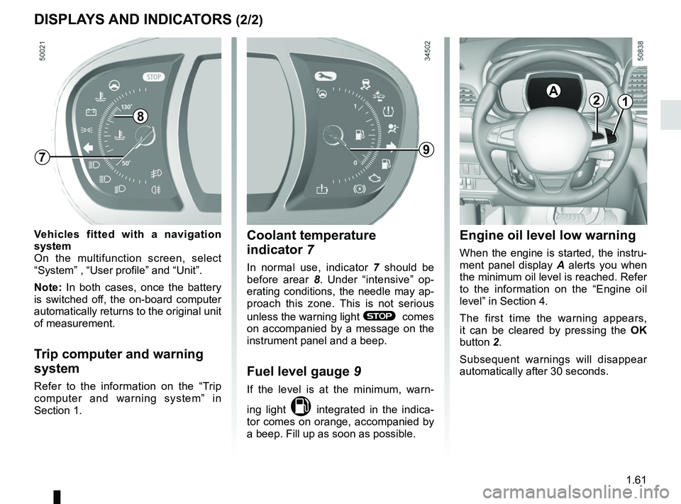 RENAULT KOLEOS 2018 Repair Manual 1.61
DISPLAYS AND INDICATORS (2/2)
Engine oil level low warning
When the engine is started, the instru-
ment panel display A alerts you when
the minimum oil level is reached. Refer
to the informatio RENAULT KOLEOS 2018 Repair Manual 1.61
DISPLAYS AND INDICATORS (2/2)
Engine oil level low warning
When the engine is started, the instru-
ment panel display A alerts you when
the minimum oil level is reached. Refer
to the informatio