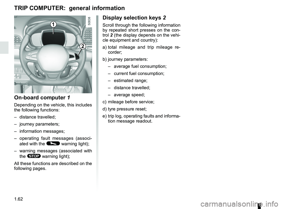 RENAULT KOLEOS 2018 Repair Manual 1.62
1
Display selection keys 2
Scroll through the following information
by repeated short presses on the con-
trol 2 (the display depends on the vehi-
cle equipment and country):
a) total mileage RENAULT KOLEOS 2018 Repair Manual 1.62
1
Display selection keys 2
Scroll through the following information
by repeated short presses on the con-
trol 2 (the display depends on the vehi-
cle equipment and country):
a) total mileage