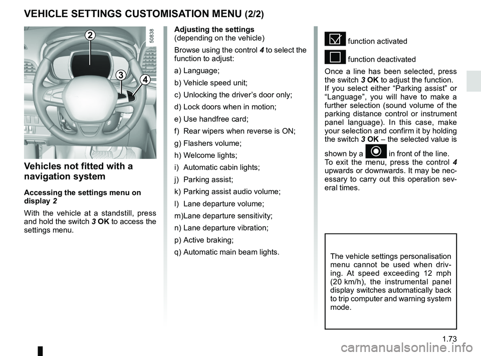 RENAULT KOLEOS 2018 Manual PDF 1.73
VEHICLE SETTINGS CUSTOMISATION MENU (2/2)
34
= function activated
< function deactivated
Once a line has been selected, press
the switch 3 OK to adjust the function.
If you select either “Park RENAULT KOLEOS 2018 Manual PDF 1.73
VEHICLE SETTINGS CUSTOMISATION MENU (2/2)
34
= function activated
< function deactivated
Once a line has been selected, press
the switch 3 OK to adjust the function.
If you select either “Park