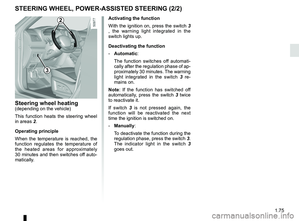RENAULT KOLEOS 2018 Manual Online 1.75
Activating the function
With the ignition on, press the switch 3
, the warning light integrated in the
switch lights up.
Deactivating the function
- Automatic:
The function switches off auto RENAULT KOLEOS 2018 Manual Online 1.75
Activating the function
With the ignition on, press the switch 3
, the warning light integrated in the
switch lights up.
Deactivating the function
- Automatic:
The function switches off auto