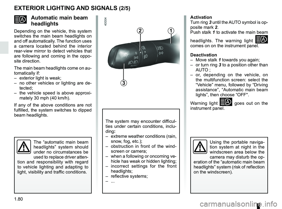 RENAULT KOLEOS 2018 Manual Online 1.80
Automatic main beam
headlights
Depending on the vehicle, this system
switches the main beam headlights on
and off automatically. The function uses
a camera located behind the interior
rea RENAULT KOLEOS 2018 Manual Online 1.80
Automatic main beam
headlights
Depending on the vehicle, this system
switches the main beam headlights on
and off automatically. The function uses
a camera located behind the interior
rea