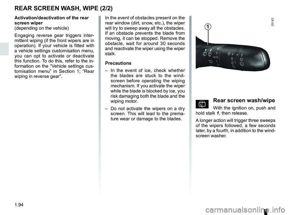 RENAULT KOLEOS 2018 Owners Manual 1.94
Activation/deactivation of the rear
screen wiper
(depending on the vehicle)
Engaging reverse gear triggers inter-
mittent wiping (if the front wipers are in
operation). If your vehicle is fitt RENAULT KOLEOS 2018 Owners Manual 1.94
Activation/deactivation of the rear
screen wiper
(depending on the vehicle)
Engaging reverse gear triggers inter-
mittent wiping (if the front wipers are in
operation). If your vehicle is fitt